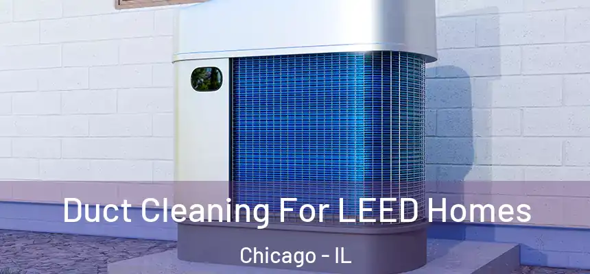  Duct Cleaning For LEED Homes Chicago - IL